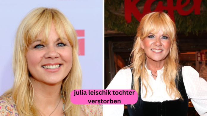 julia leischik tochter verstorben