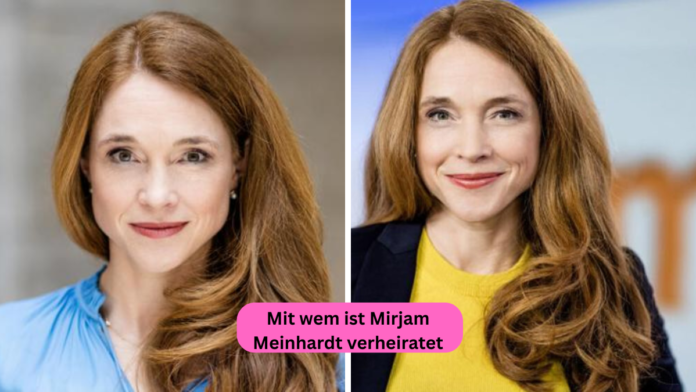 mit wem ist mirjam meinhardt verheiratet